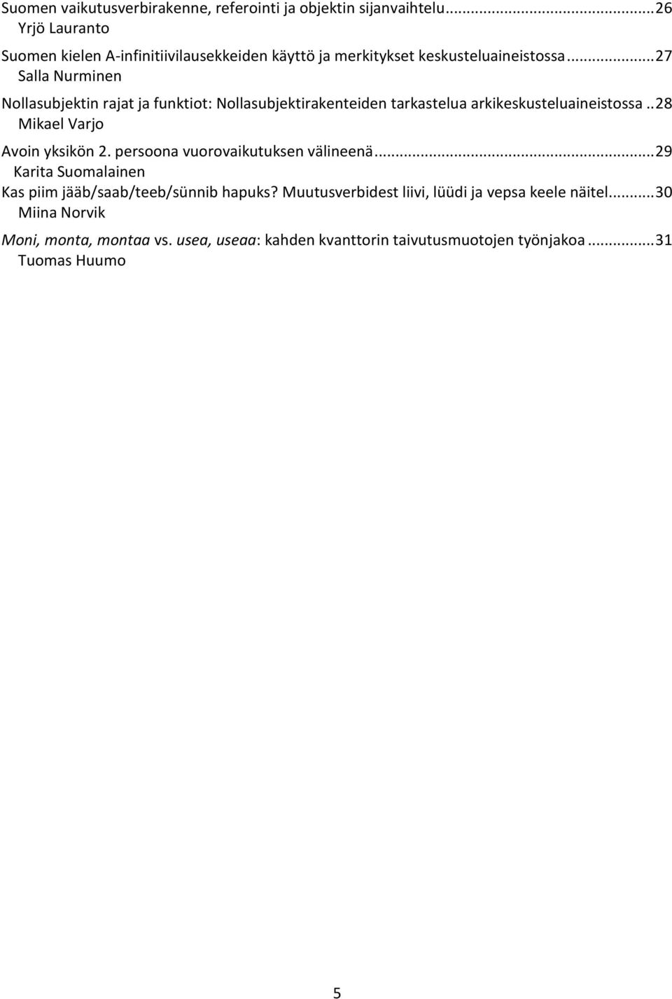 .. 27 Salla Nurminen Nollasubjektin rajat ja funktiot: Nollasubjektirakenteiden tarkastelua arkikeskusteluaineistossa.