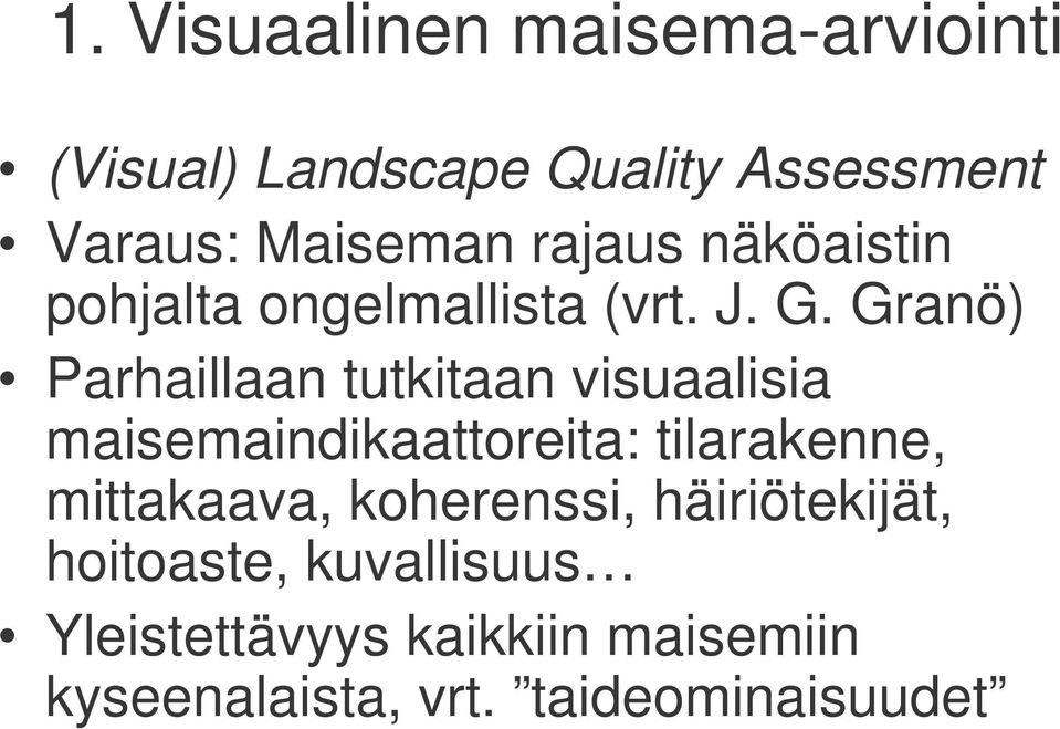 Granö) Parhaillaan tutkitaan visuaalisia maisemaindikaattoreita: tilarakenne,