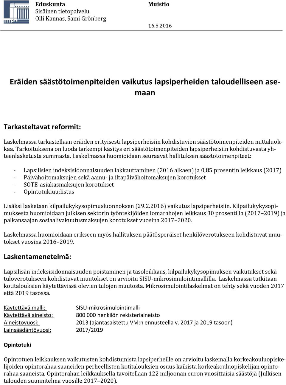 säästötoimenpiteiden mittaluokkaa. Tarkoituksena on luoda tarkempi käsitys eri säästötoimenpiteiden lapsiperheisiin kohdistuvasta yhteenlasketusta summasta.