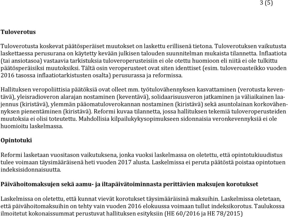 Inflaatiota (tai ansiotasoa) vastaavia tarkistuksia tuloveroperusteisiin ei ole otettu huomioon eli niitä ei ole tulkittu päätösperäisiksi muutoksiksi.