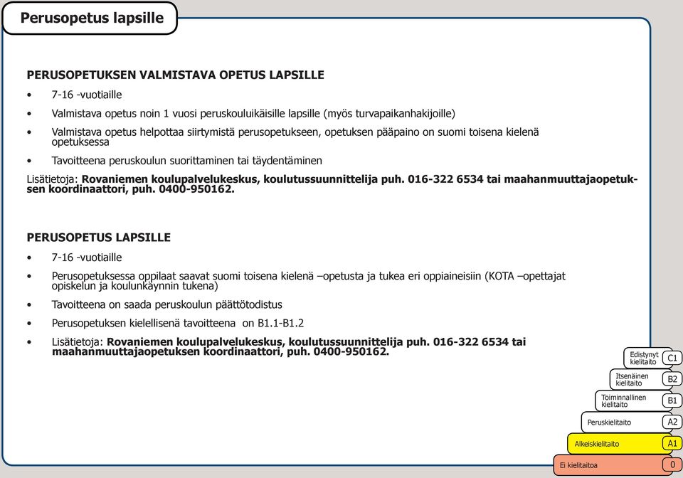 koulutussuunnittelija puh. 16-322 6534 tai maahanmuuttajaopetuksen koordinaattori, puh. 4-95162.