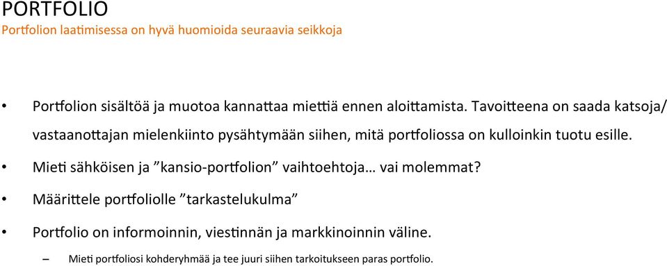 Tavoi>eena on saada katsoja/ vastaano>ajan mielenkiinto pysähtymään siihen, mitä por+oliossa on kulloinkin tuotu esille.