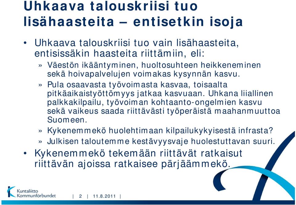 Uhkana liiallinen palkkakilpailu, työvoiman kohtaanto-ongelmien kasvu sekä vaikeus saada riittävästi työperäistä maahanmuuttoa Suomeen.