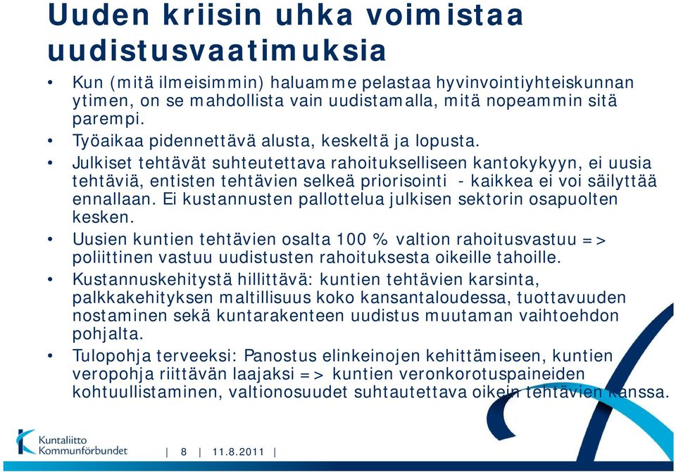 Julkiset tehtävät suhteutettava rahoitukselliseen kantokykyyn, ei uusia tehtäviä, entisten tehtävien selkeä priorisointi - kaikkea ei voi säilyttää ennallaan.