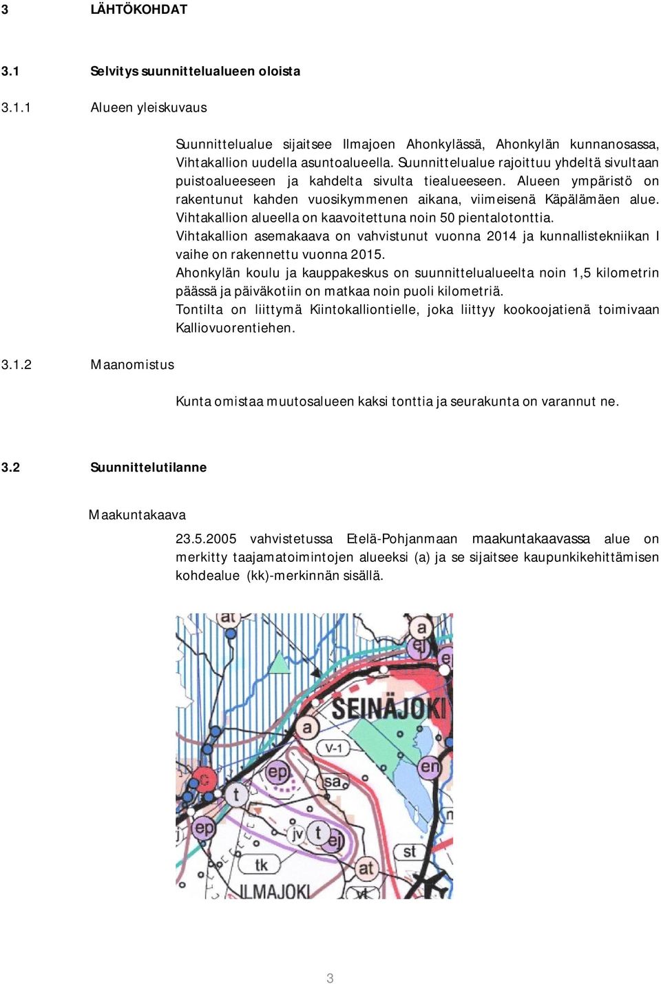 Vihtakallion alueella on kaavoitettuna noin 50 pientalotonttia. Vihtakallion asemakaava on vahvistunut vuonna 2014 ja kunnallistekniikan I vaihe on rakennettu vuonna 2015.