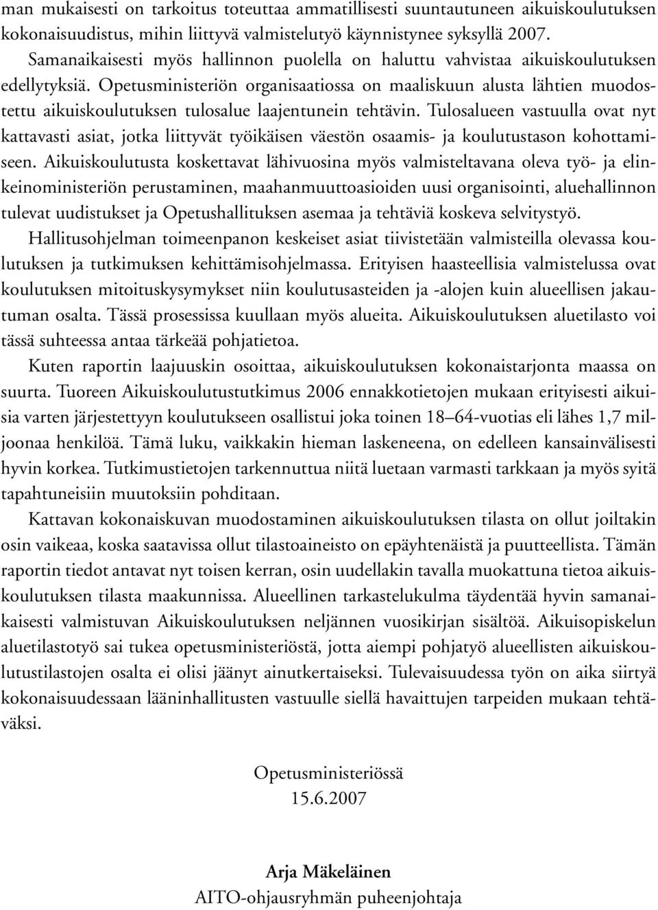 Opetusministeriön organisaatiossa on maaliskuun alusta lähtien muodostettu aikuiskoulutuksen tulosalue laajentunein tehtävin.