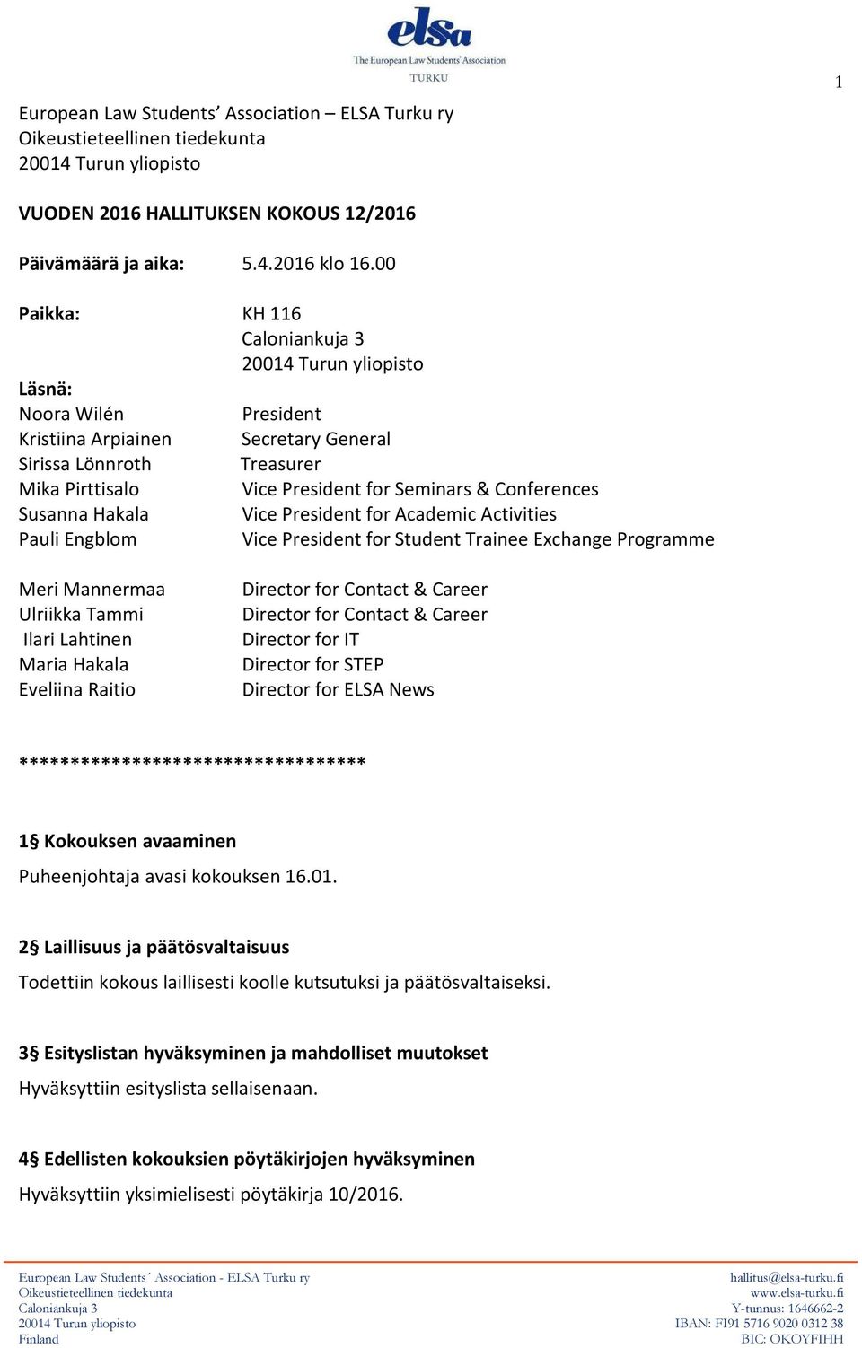 Conferences Susanna Hakala Vice President for Academic Activities Pauli Engblom Vice President for Student Trainee Exchange Programme Meri Mannermaa Ulriikka Tammi Ilari Lahtinen Maria Hakala