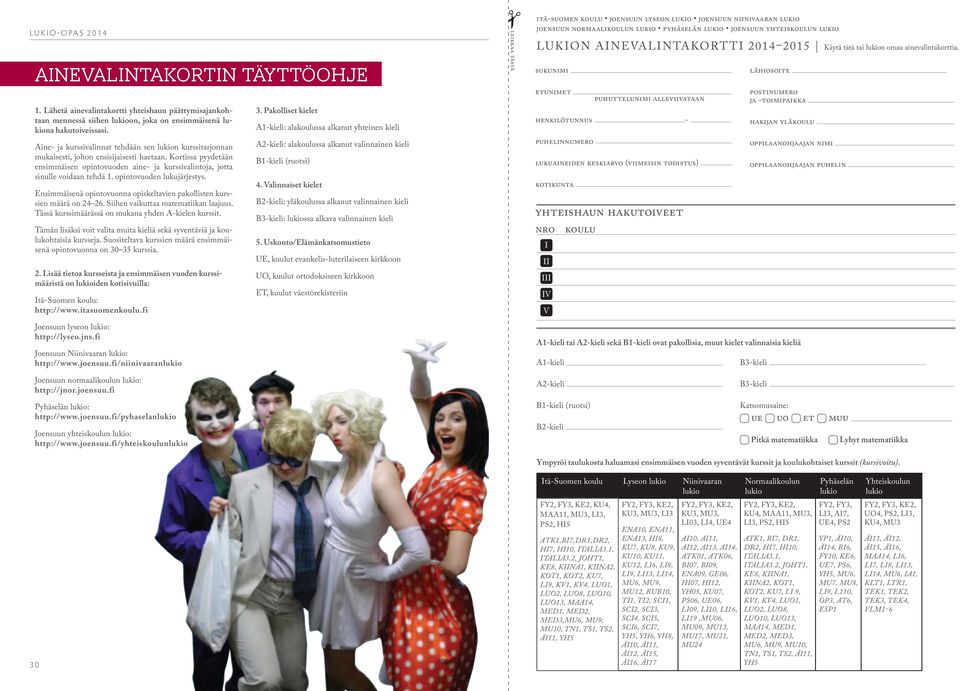 Kortissa pyydetään ensimmäisen opintovuoden aine- ja kurssivalintoja, jotta sinulle voidaan tehdä 1. opintovuoden lukujärjestys.