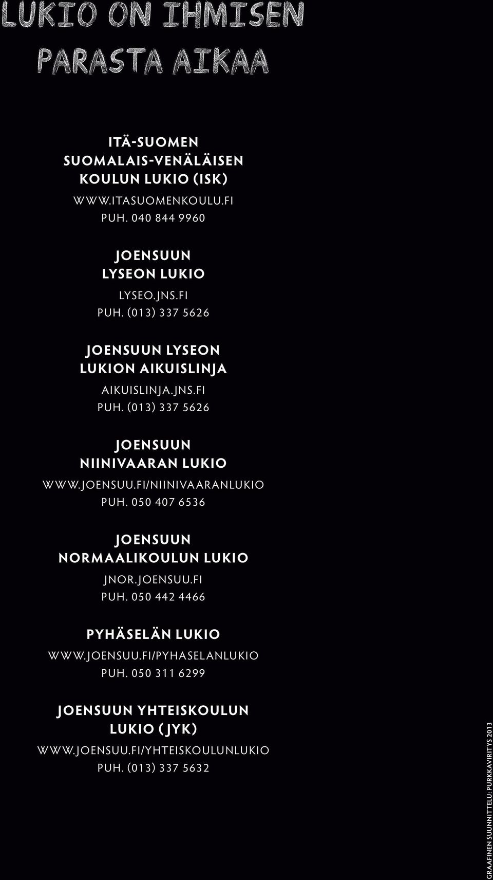 joensuu.fi/niinivaaranlukio puh. 050 407 6536 Joensuun Normaalikoulun lukio jnor.joensuu.fi puh. 050 442 4466 Pyhäselän lukio www.joensuu.fi/pyhaselanlukio puh.