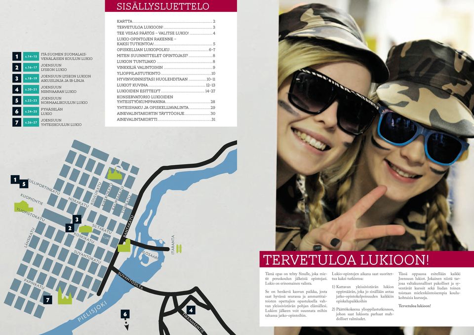joensuun yhteiskoulun lukio Kartta... 2 Tervetuloa lukioon!... 3 Tee viisas päätös valitse lukio!...4 Lukio-opintojen rakenne kaksi tutkintoa!... 5 Opiskelijan lukiopolku.