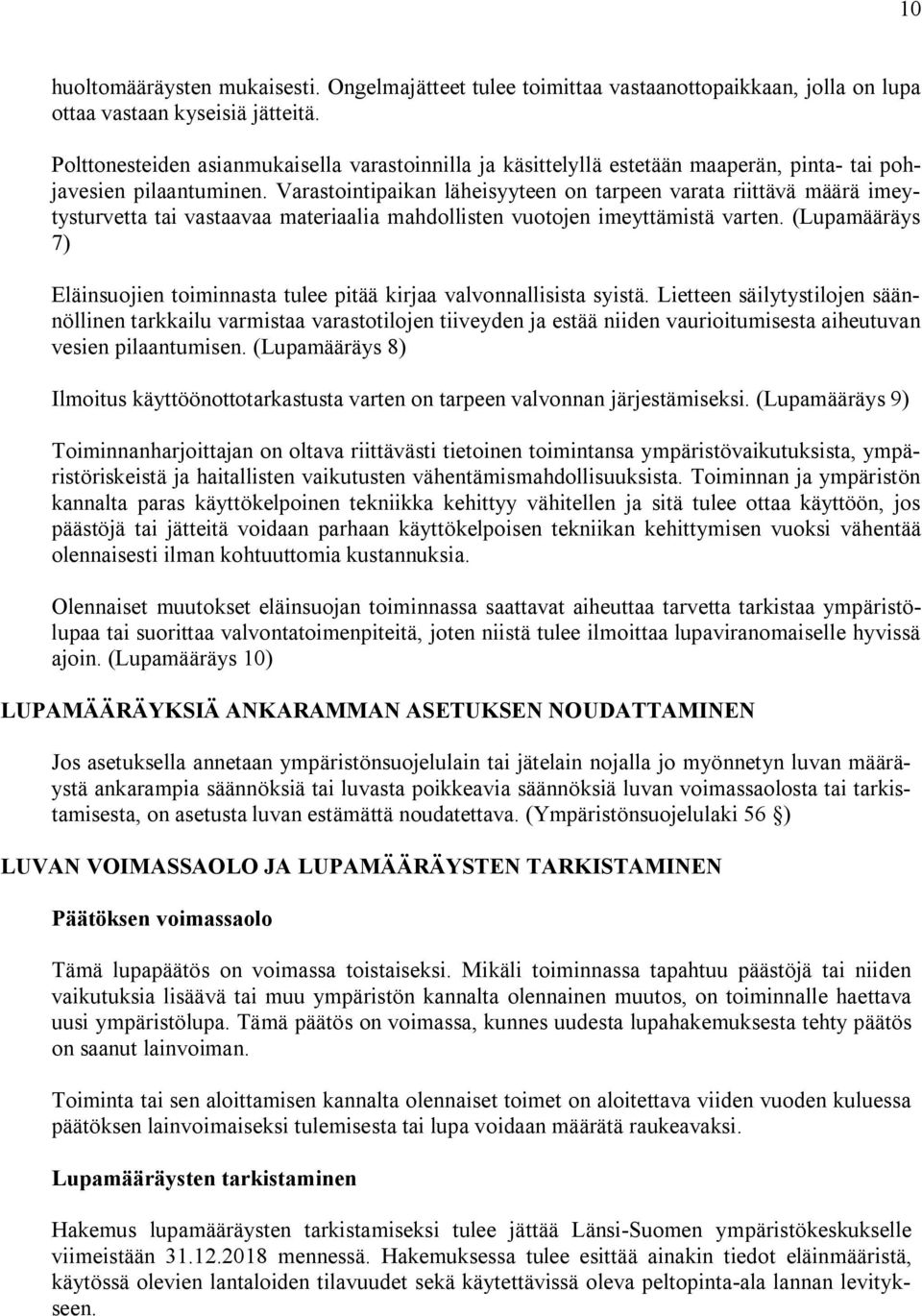 Varastointipaikan läheisyyteen on tarpeen varata riittävä määrä imeytysturvetta tai vastaavaa materiaalia mahdollisten vuotojen imeyttämistä varten.