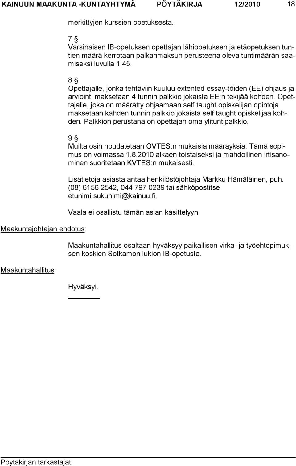 8 Opettajalle, jonka tehtäviin kuuluu extented es say-töiden (EE) oh jaus ja arviointi mak setaan 4 tunnin palk kio jokaista EE:n te kijää koh den.