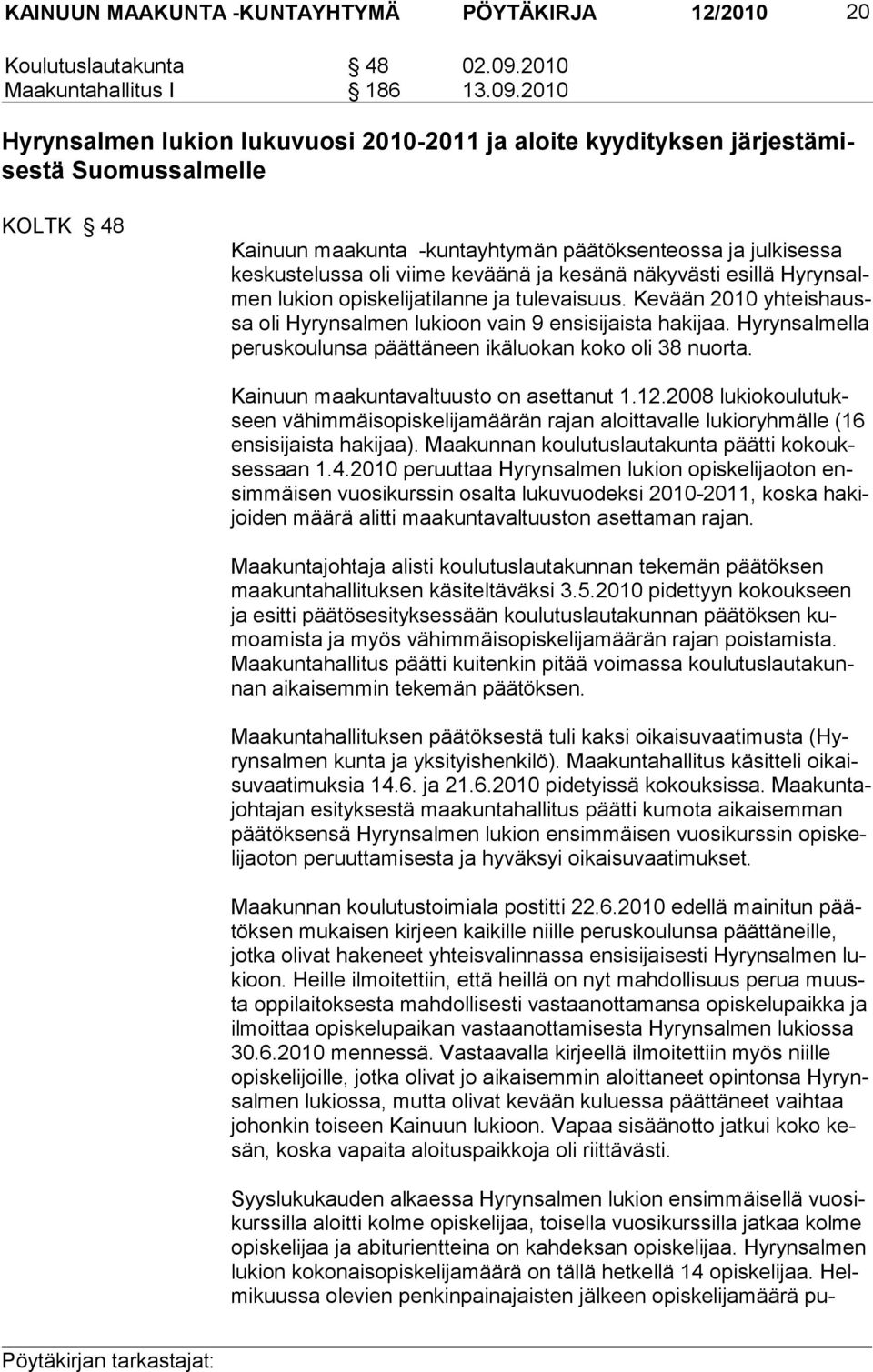 2010 Hyrynsalmen lukion lukuvuosi 2010-2011 ja aloite kyydityksen järjestämisestä Suomussalmelle KOLTK 48 Kainuun maakunta -kuntayhtymän päätöksenteossa ja julkisessa keskustelussa oli viime keväänä