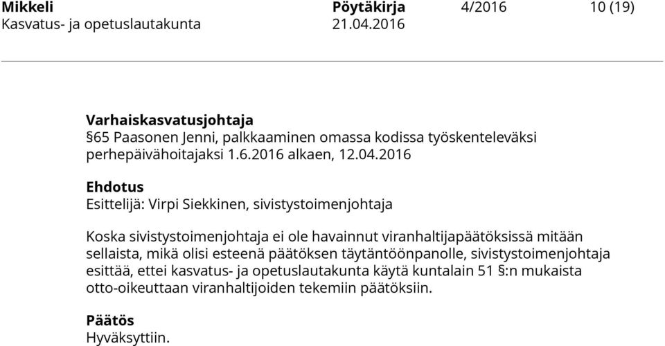 2016 Ehdotus Esittelijä: Virpi Siekkinen, sivistystoimenjohtaja Koska sivistystoimenjohtaja ei ole havainnut viranhaltijapäätöksissä