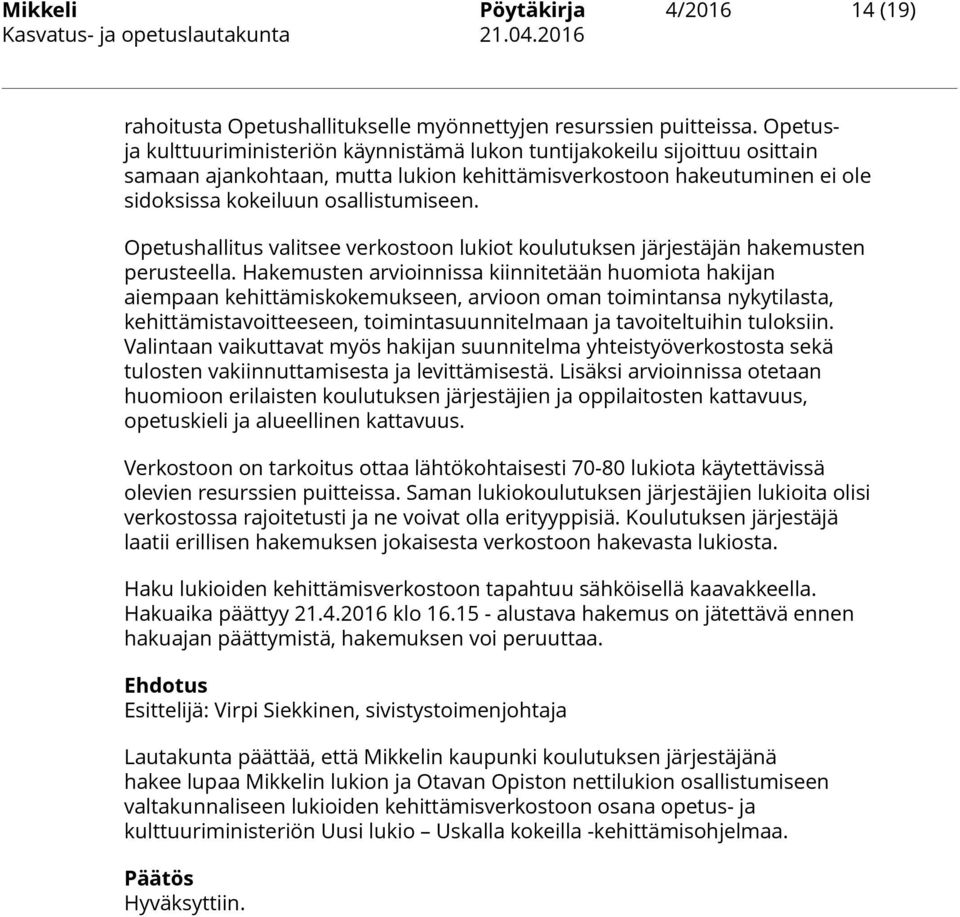 Opetushallitus valitsee verkostoon lukiot koulutuksen järjestäjän hakemusten perusteella.