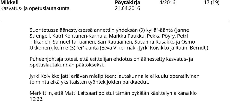 Berndt,). Puheenjohtaja totesi, että esittelijän ehdotus on äänestetty kasvatus- ja opetuslautakunnan päätökseksi.