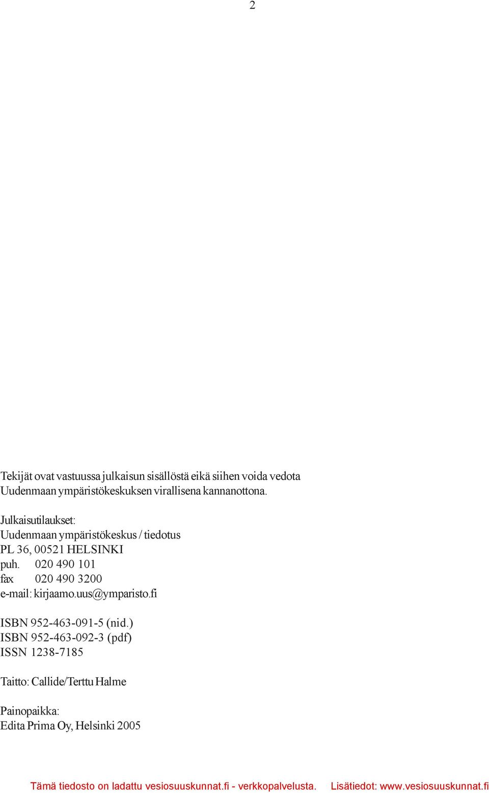 Julkaisutilaukset: Uudenmaan ympäristökeskus / tiedotus PL 36, 00521 HELSINKI puh.