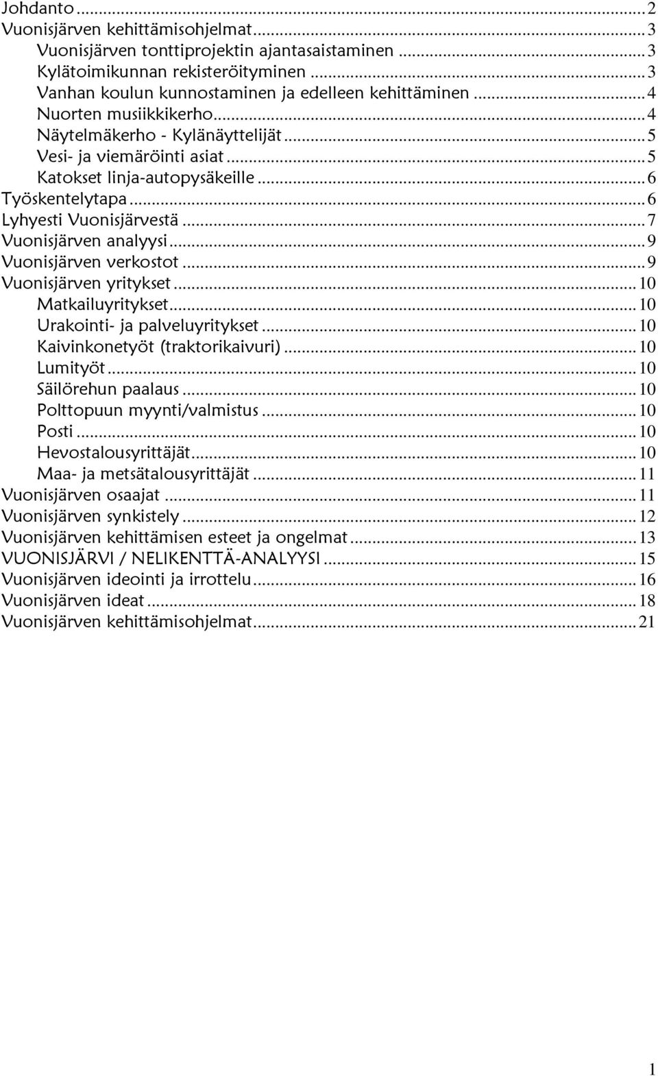 .. 7 Vuonisjärven analyysi... 9 Vuonisjärven verkostot... 9 Vuonisjärven yritykset... 10 Matkailuyritykset... 10 Urakointi- ja palveluyritykset... 10 Kaivinkonetyöt (traktorikaivuri)... 10 Lumityöt.