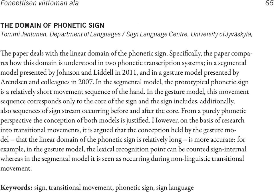 Specifically, the paper compares how this domain is understood in two phonetic transcription systems; in a segmental model presented by Johnson and Liddell in 2011, and in a gesture model presented