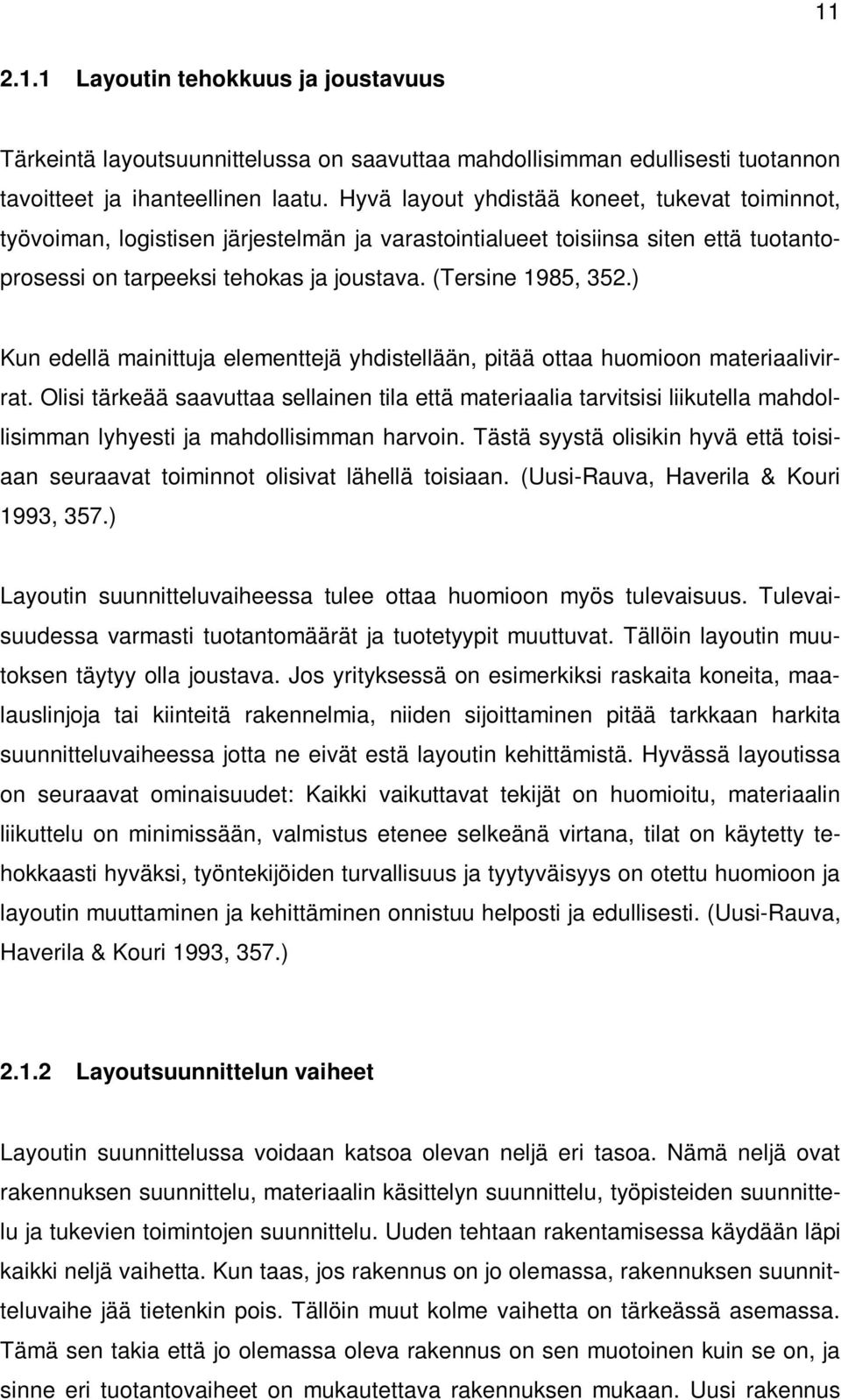 ) Kun edellä mainittuja elementtejä yhdistellään, pitää ottaa huomioon materiaalivirrat.