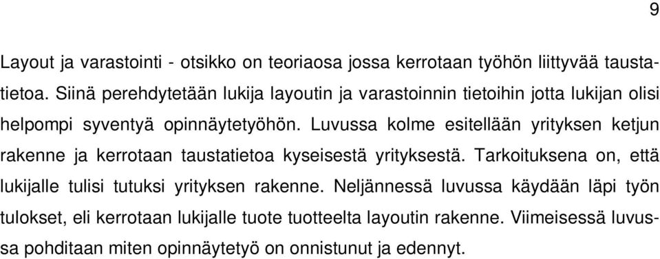 Luvussa kolme esitellään yrityksen ketjun rakenne ja kerrotaan taustatietoa kyseisestä yrityksestä.