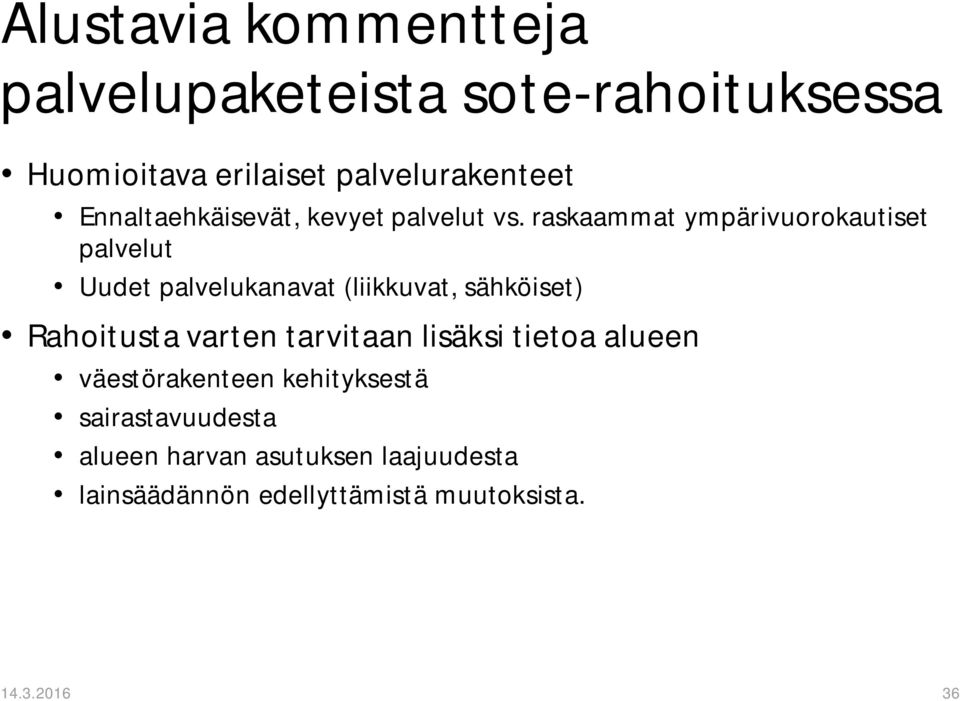 raskaammat ympärivuorokautiset palvelut Uudet palvelukanavat (liikkuvat, sähköiset) Rahoitusta varten