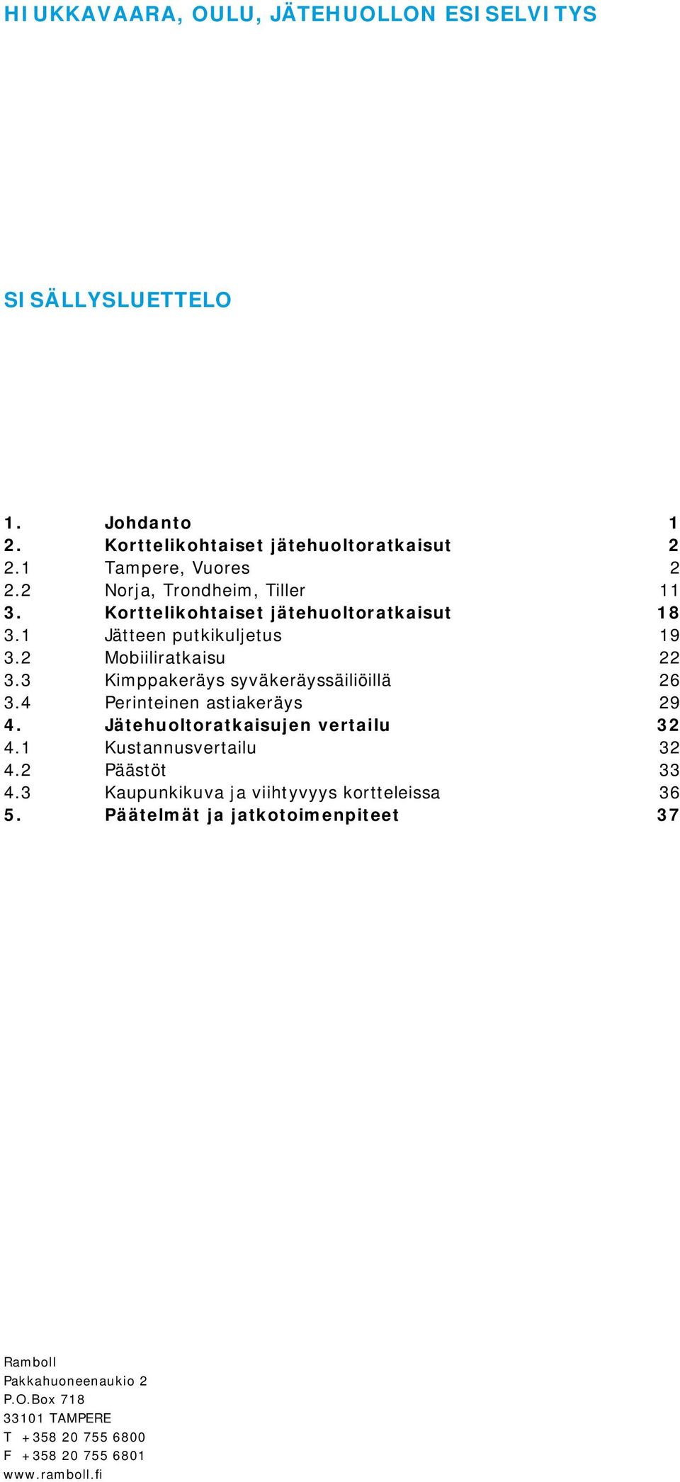 3 Kimppakeräys syväkeräyssäiliöillä 26 3.4 Perinteinen astiakeräys 29 4. Jätehuoltoratkaisujen vertailu 32 4.1 Kustannusvertailu 32 4.2 Päästöt 33 4.