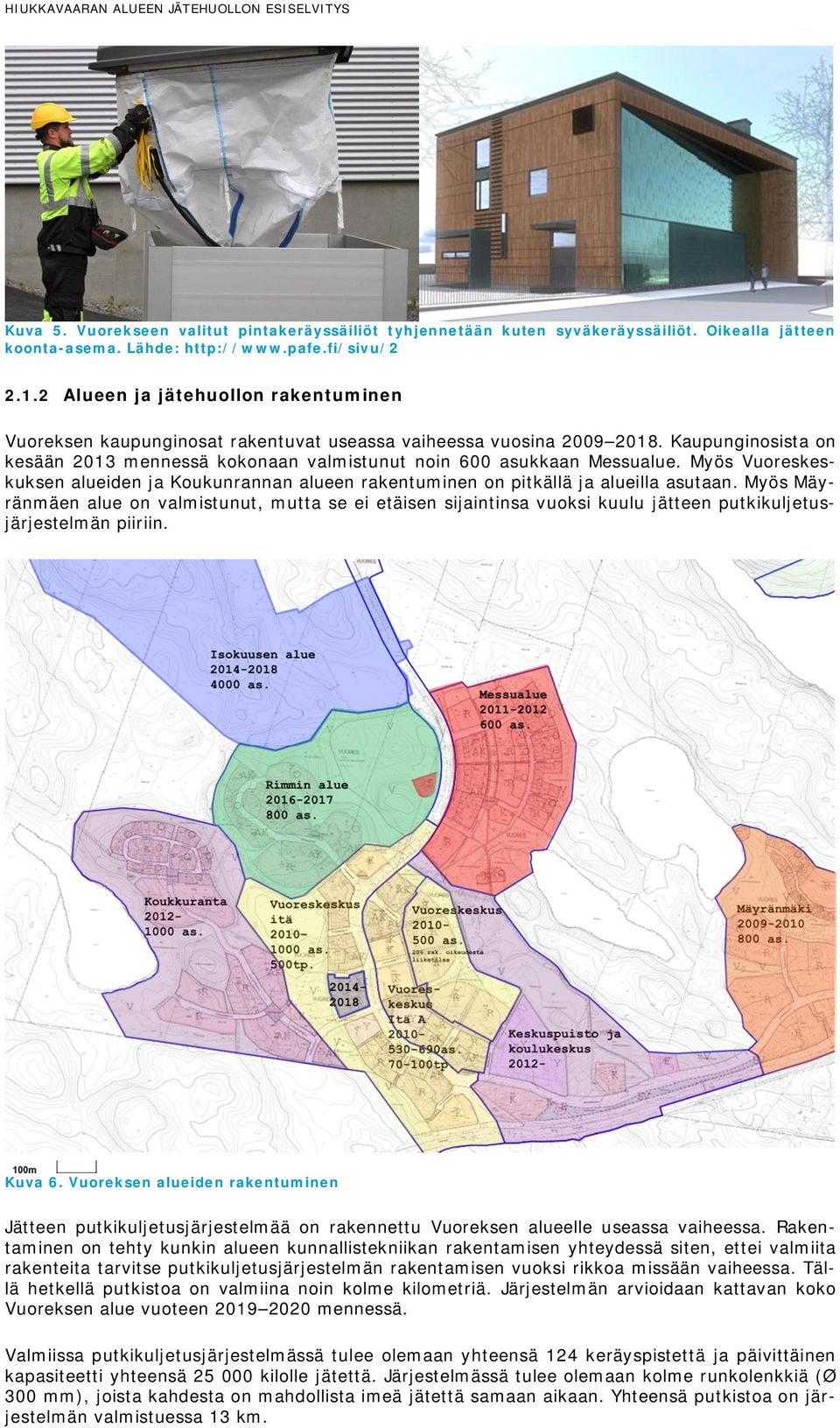 Myös Vuoreskeskuksen alueiden ja Koukunrannan alueen rakentuminen on pitkällä ja alueilla asutaan.