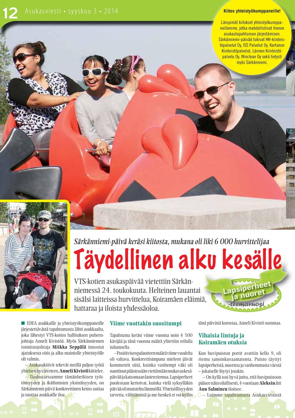 Särkänniemi-päivä keräsi kiitosta, mukana oli liki 6 000 hurvittelijaa Täydellinen alku kesälle VTS-kotien asukaspäivää vietettiin Särkänniemessä 24. toukokuuta.
