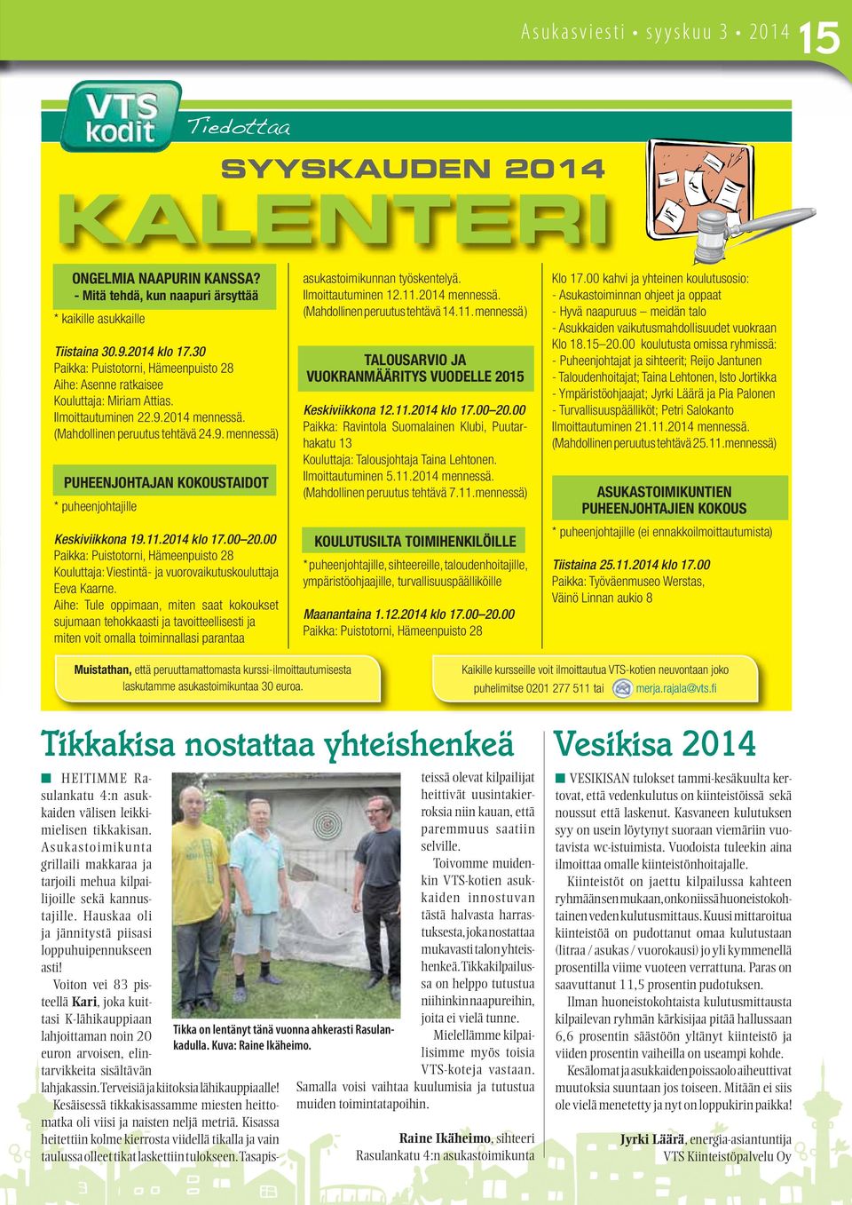 11.2014 klo 17.00 20.00 Paikka: Puistotorni, Hämeenpuisto 28 Kouluttaja: Viestintä- ja vuorovaikutuskouluttaja Eeva Kaarne.