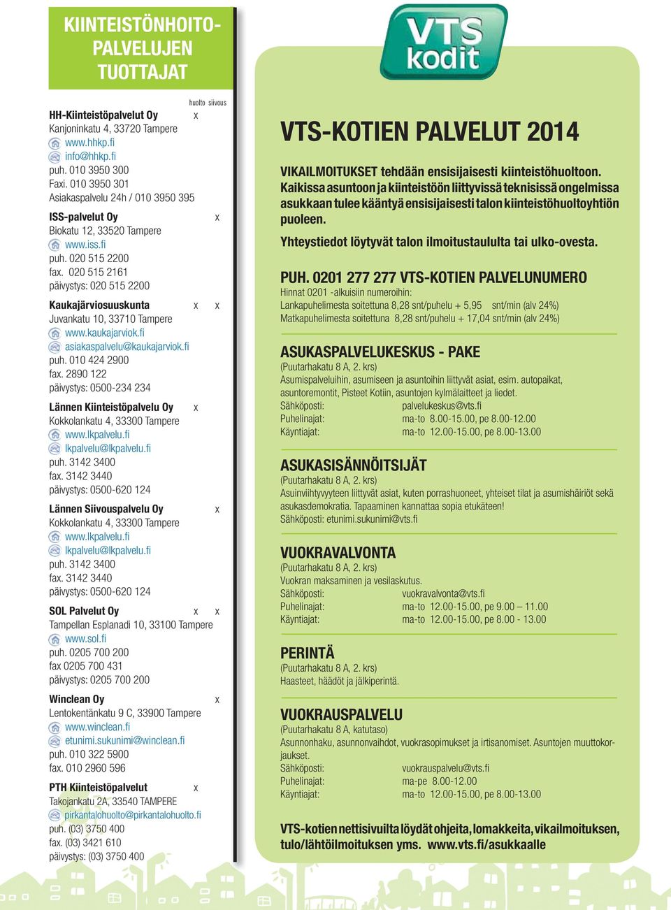 020 515 2161 päivystys: 020 515 2200 Kaukajärviosuuskunta x x Juvankatu 10, 33710 Tampere www.kaukajarviok.fi asiakaspalvelu@kaukajarviok.fi puh. 010 424 2900 fax.