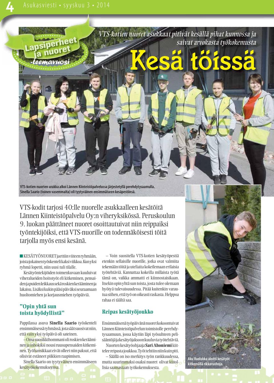 VTS-kodit tarjosi 40:lle nuorelle asukkaalleen kesätöitä Lännen Kiinteistöpalvelu Oy:n viheryksikössä. Peruskoulun 9.