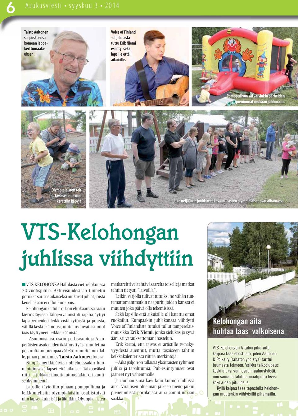 VTS-Kelohongan juhlissa viihdyttiin VTS-KELOHONKA Hallilasta vietti elokuussa 20-vuotisjuhlia.