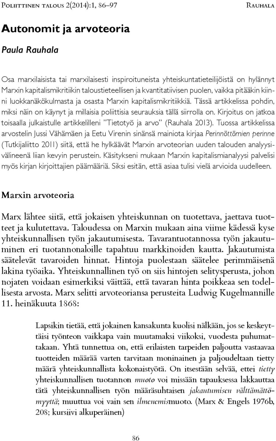 Kirjoitus on jatkoa toisaalla julkaistulle artikkelilleni Tietotyö ja arvo (Rauhala 2013).