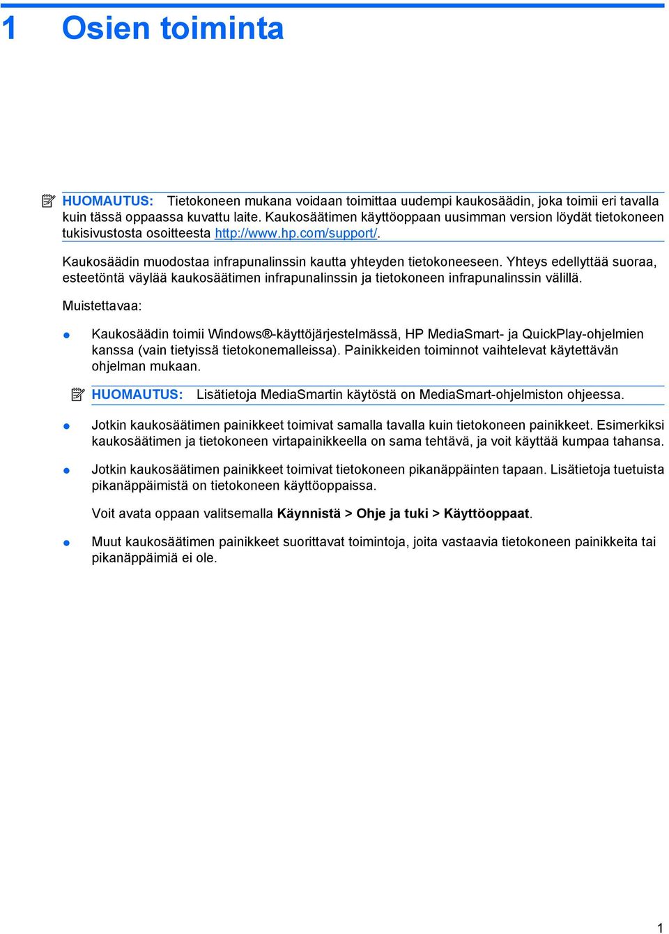 Yhteys edellyttää suoraa, esteetöntä väylää kaukosäätimen infrapunalinssin ja tietokoneen infrapunalinssin välillä.