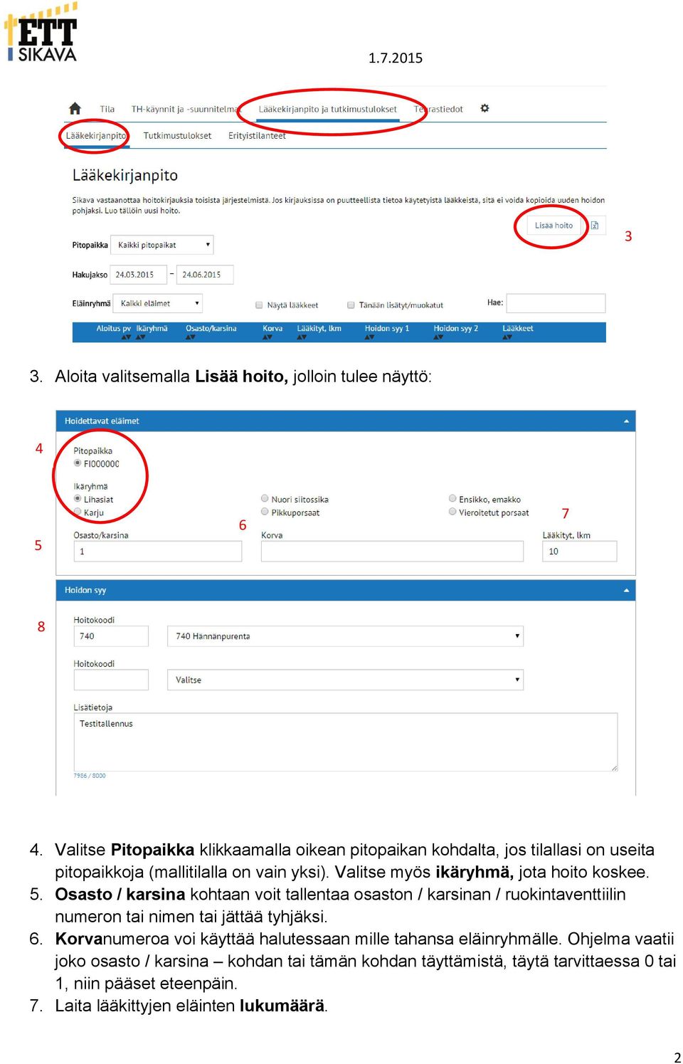 Valitse myös ikäryhmä, jota hoito koskee. 5.