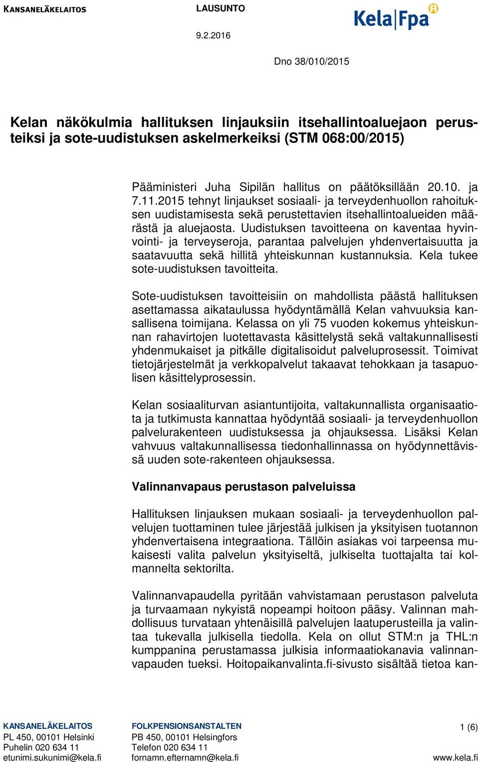 20.10. ja 7.11.2015 tehnyt linjaukset sosiaali- ja terveydenhuollon rahoituksen uudistamisesta sekä perustettavien itsehallintoalueiden määrästä ja aluejaosta.