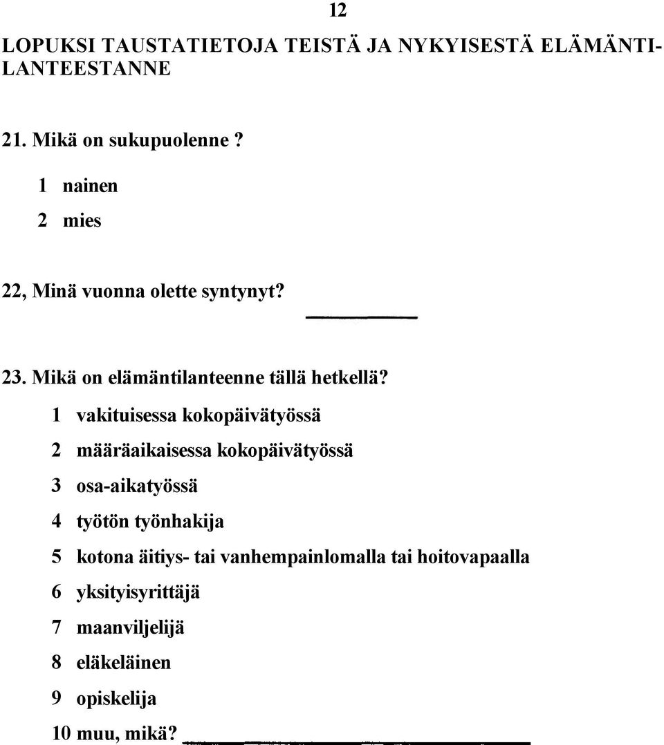 1 vakituisessa kokopäivätyössä 2 määräaikaisessa kokopäivätyössä 3 osa-aikatyössä 4 työtön työnhakija 5