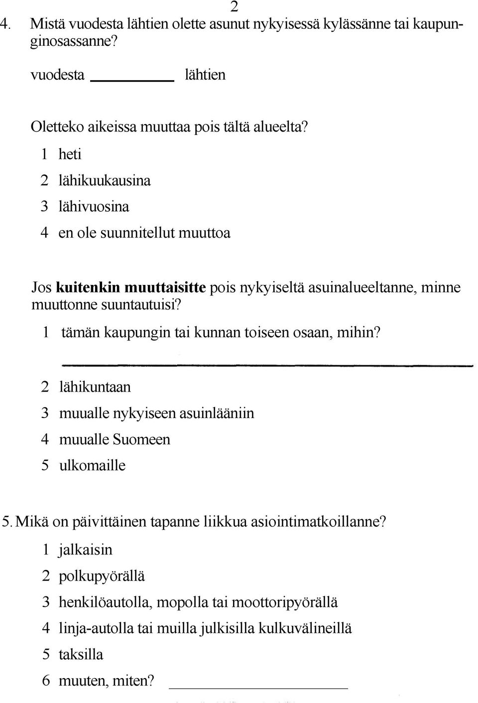 1 tämän kaupungin tai kunnan toiseen osaan, mihin? 2 lähikuntaan 3 muualle nykyiseen asuinlääniin 4 muualle Suomeen 5 ulkomaille 5.