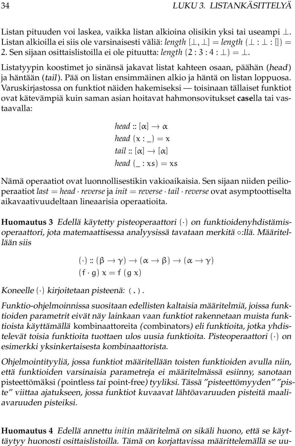 Pää on listan ensimmäinen alkio ja häntä on listan loppuosa.