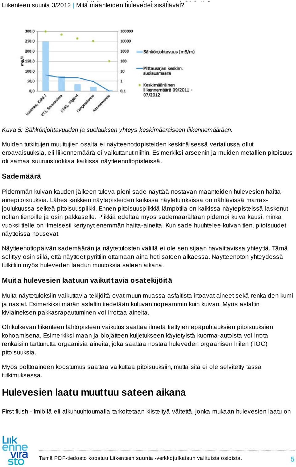 Esimerkiksi arseenin ja muiden metallien pitoisuus oli samaa suuruusluokkaa kaikissa näytteenottopisteissä.