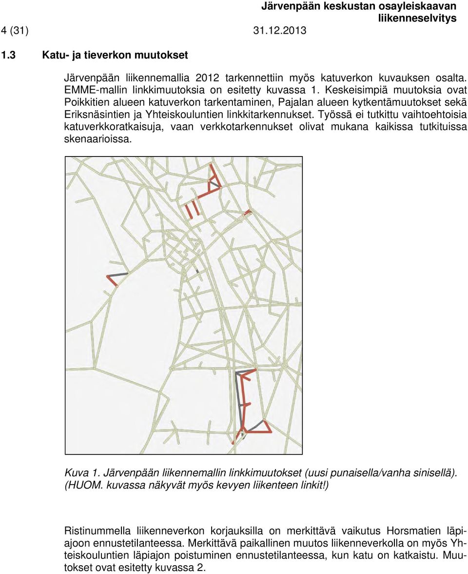 Työssä ei tutkittu vaihtoehtoisia katuverkkoratkaisuja, vaan verkkotarkennukset olivat mukana kaikissa tutkituissa skenaarioissa. Kuva 1.