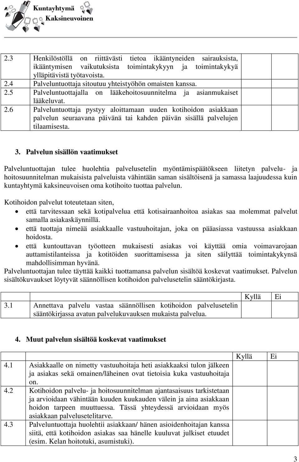 5 Palveluntuottajalla on lääkehoitosuunnitelma ja asianmukaiset lääkeluvat. 2.