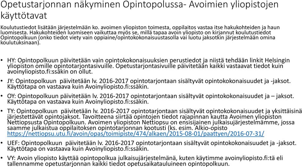 Hakukohteiden luomiseen vaikuttaa myös se, millä tapaa avoin yliopisto on kirjannut koulutustiedot Opintopolkuun (onko tiedot viety vain oppiaine/opintokokonaisuustasolla vai luotu jaksotkin