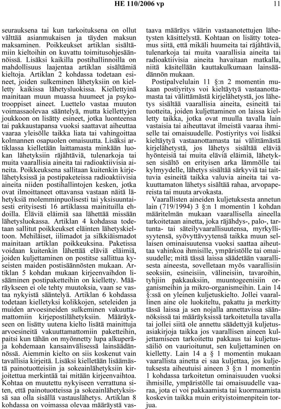 Kiellettyinä mainitaan muun muassa huumeet ja psykotrooppiset aineet.