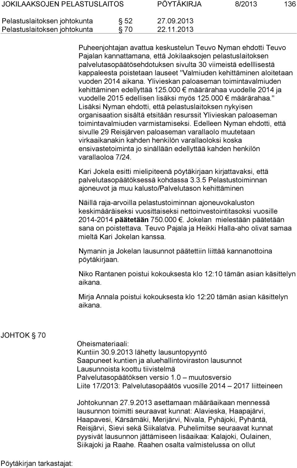 poistetaan lauseet "Valmiuden kehittäminen aloitetaan vuoden 2014 aikana. Ylivieskan paloaseman toimintavalmiuden kehittäminen edellyttää 125.