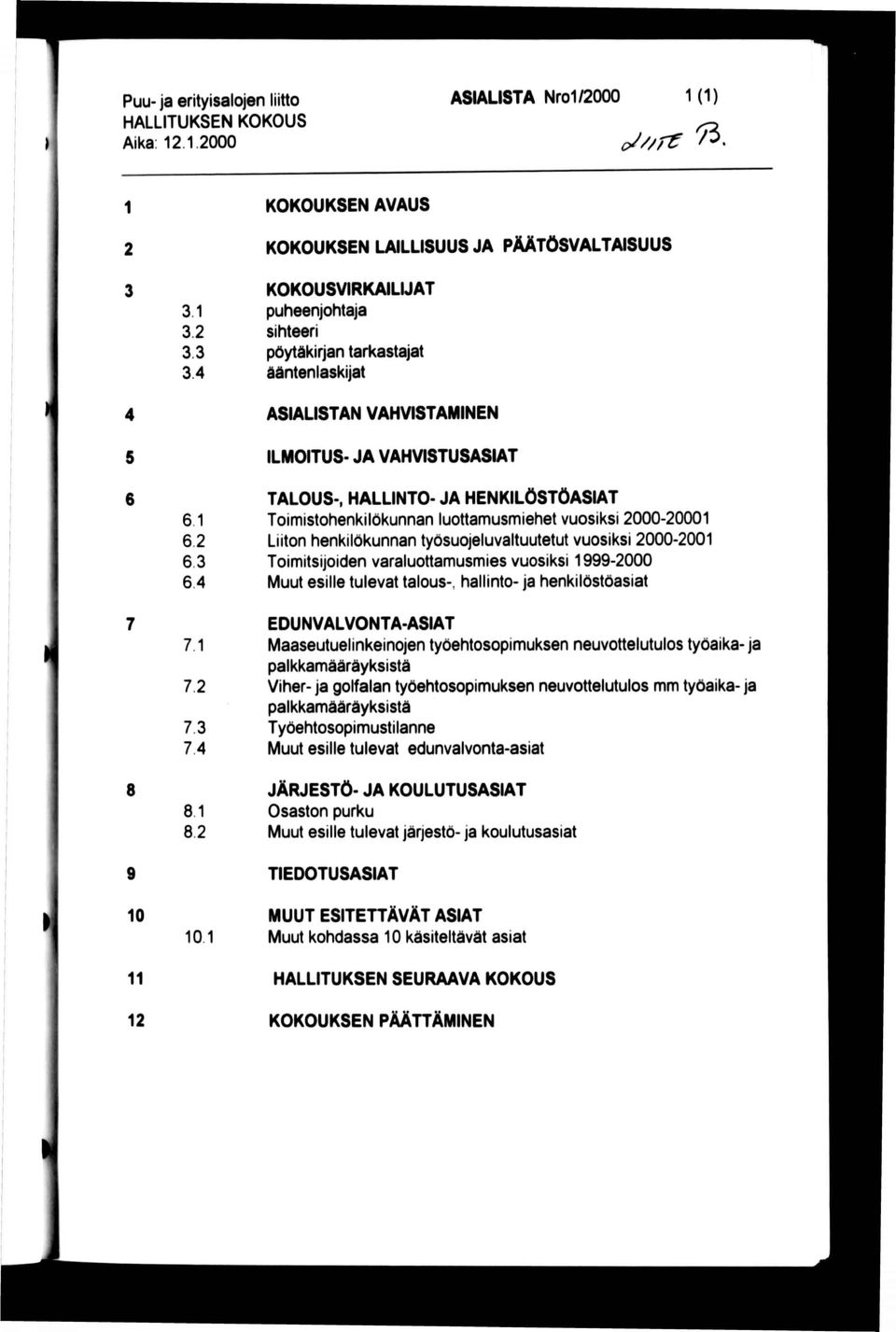 1 TALOUS-, HALLINTO- JA HENKILÖSTÖASIAT Toimistohenkilökunnan luottamusmiehet vuosiksi 2000-20001 Liiton henkilökunnan työsuojeluvaltuutetut vuosiksi 2000-2001 Toimitsijoiden varaluottamusmies