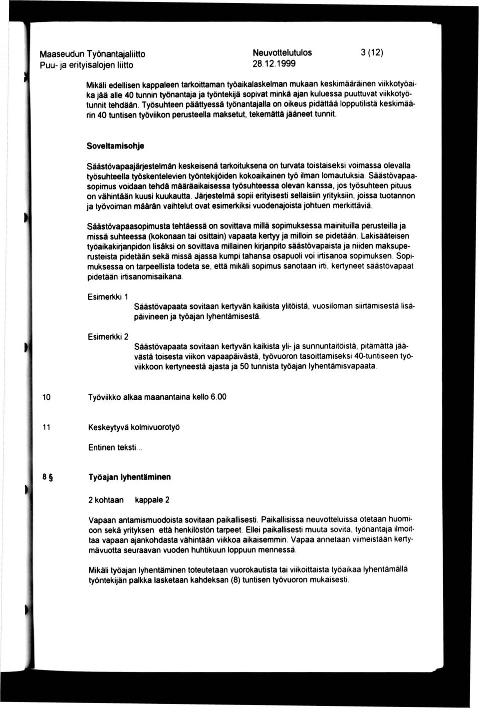 viikkotyötunnit tehdään. Työsuhteen päättyessä työnantajalla on oikeus pidättää lopputilistä keskimäärin 40 tuntisen työviikon pemsteella maksetut, tekemättä jääneet tunnit.