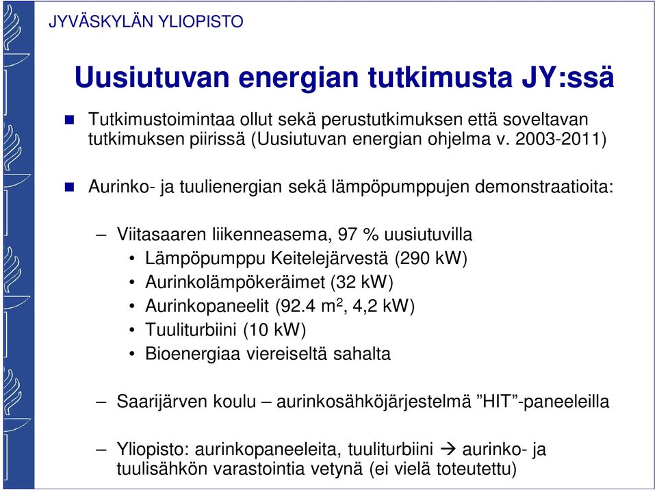 2003-2011) Aurinko- ja tuulienergian sekä lämpöpumppujen demonstraatioita: Viitasaaren liikenneasema, 97 % uusiutuvilla Lämpöpumppu Keitelejärvestä