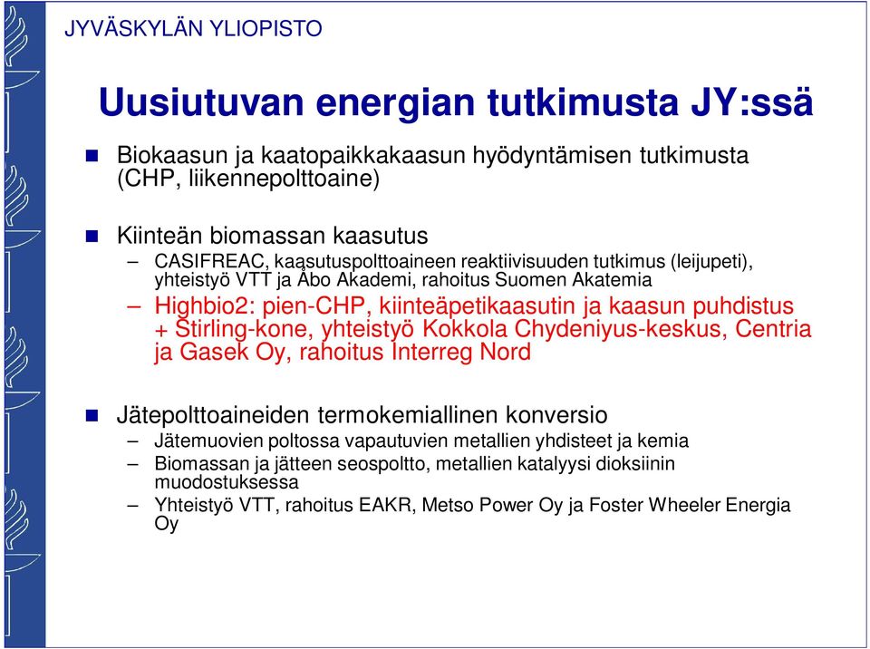 puhdistus + Stirling-kone, yhteistyö Kokkola Chydeniyus-keskus, Centria ja Gasek Oy, rahoitus Interreg Nord Jätepolttoaineiden termokemiallinen konversio Jätemuovien